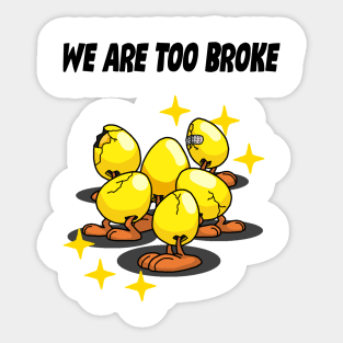 We Are Too Broke Sticker